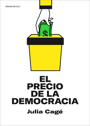 El precio de la democracia, de Cagé, Julia. Editorial Libros Grano de Sal, tapa blanda en español, 2021