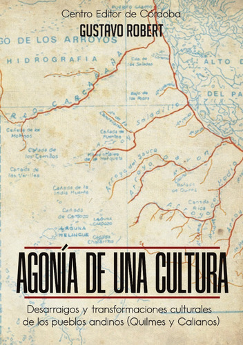 Agonia De Una Cultura. Gustavo Robert. Pueblos Andinos