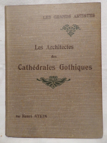 Les Architectes Des Cathedrales Gothiques, H Stein,frances