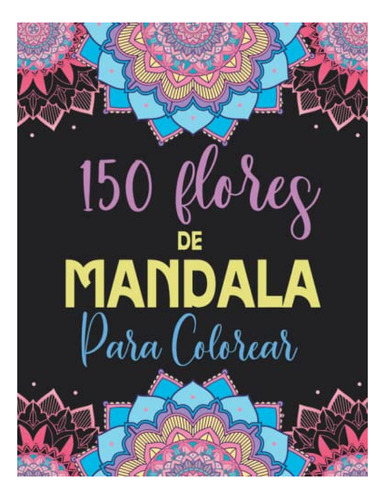 Libro : 150 Flores De Mandala Para Colorear Libro De... 