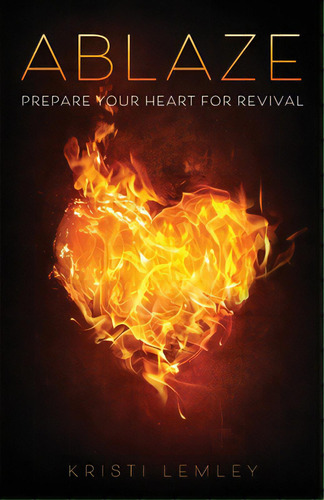 Ablaze: Prepare Your Heart For Revival, De Lemley, Kristi. Editorial Trilogy Christian Pub, Tapa Blanda En Inglés