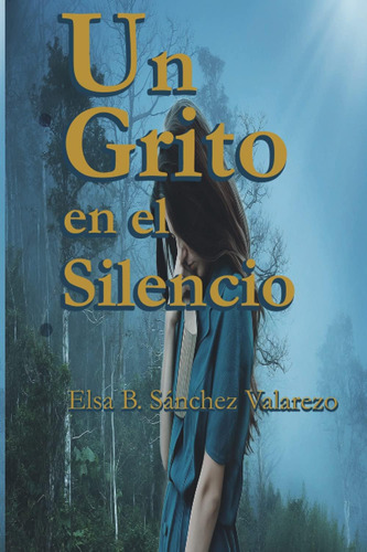 Libro: Un Grito En El Silencio (spanish Edition)