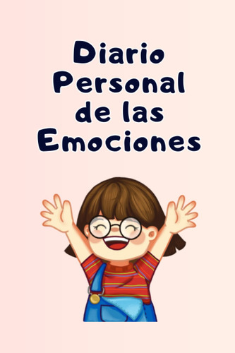 Diario Personal De Las Emociones: Libro Agenda Donde Refleja