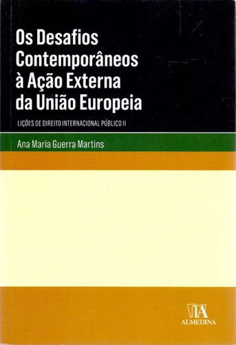 Desafios Contemporâneos À Ação Externa Da União Europeia, Os - 01ed/18, De Martins, Ana Maria Guerra. Editora Almedina, Capa Mole Em Português