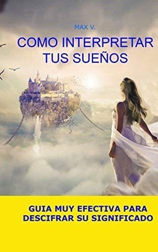 Libro: Como Interpretar Tus Sueños: Guia Muy Efectiva Para