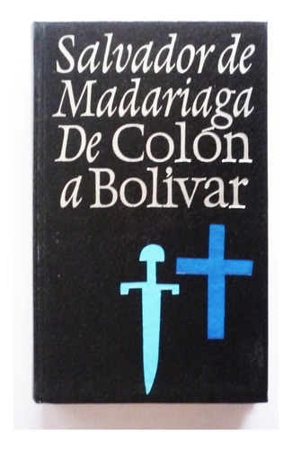 De Colon A Bolivar - Salvador De Madariaga