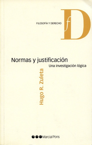 Normas Y Justificacion. Una Investigacion Logica, De Zuleta, Hugo R.. Editorial Marcial Pons, Tapa Blanda, Edición 1 En Español, 2008