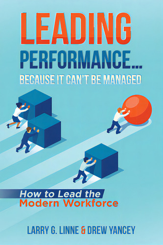 Leading Performance... Because It Can't Be Managed: How To Lead The Modern Workforce, De Larry G Linn. Editorial Authorhouse, Tapa Blanda En Inglés