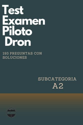 Preguntas Test Examen Piloto De Dron A2 Soluciones Y Explica