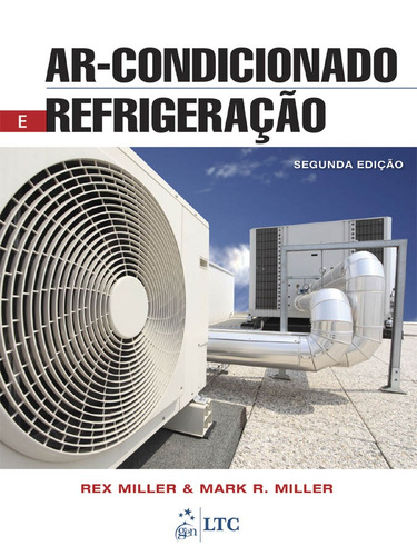 Ar-Condicionado e Refrigeração, de Miller, Mark R.. LTC - Livros Técnicos e Científicos Editora Ltda., capa mole em português, 2014