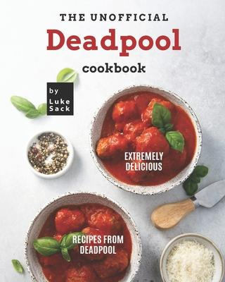 Libro The Unofficial Deadpool Cookbook : Extremely Delici...