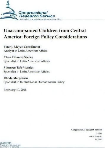 Unaccompanied Children From Central America, De Gressional Research Service., Vol. 1. Editorial Createspace Independent Publishing Platform, Tapa Blanda En Inglés, 2015