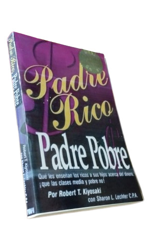 Libro: Padre Rico, Padre Pobre - R. Kiyosoki Y S. Lechter 