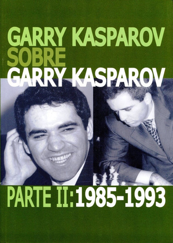 Garry Kasparov Sobre Garry Kasparov . Parte Ii : 1985-1993