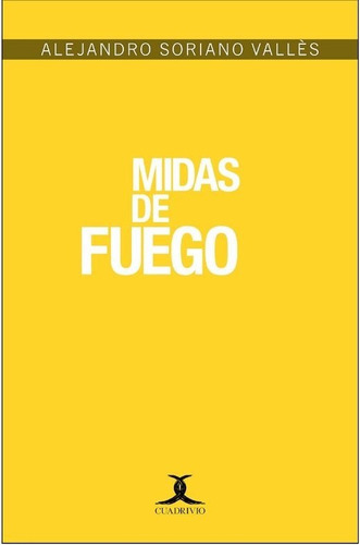 Midas De Fuego, De Soriano, Alejandro. Editorial Ediciones Cuadrivio En Español