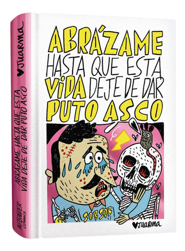 Libro - Abrázame Hasta Que Esta Vida Deje De Dar Puto Asco 