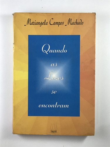 Livro Quando As Luzes Se Encontram Mariangela Campos Machado 1ª Edição Diretriz 1998 - E8