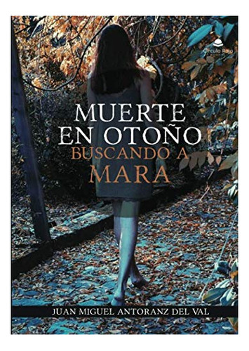 Libro Muerte En Otoño: Buscando A Mara De Juan Miguel Antora