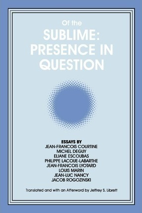 Of The Sublime: Presence In Question - Jeffrey S. Librett