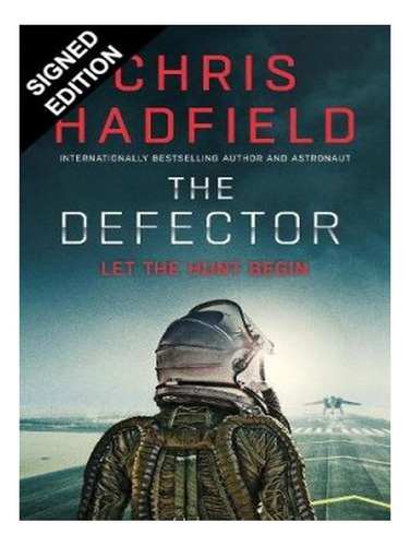 The Defector: Signed Edition (hardback) - Chris Hadfie. Ew05