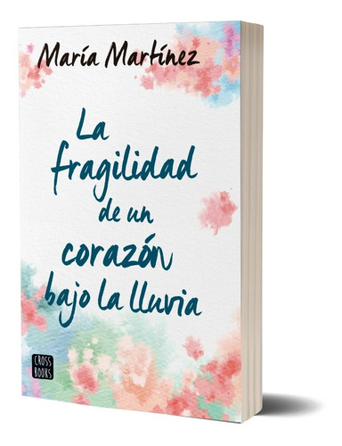 La Fragilidad De Un Corazón Bajo La Lluvia María Martínez