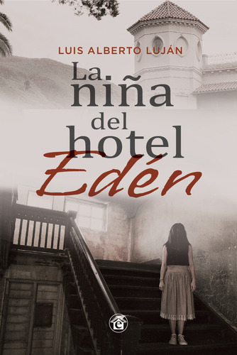 LA NIÑA DEL HOTEL EDEN, de Luis Alberto Luján. Editorial El Emporio Libros, tapa blanda en español, 2023