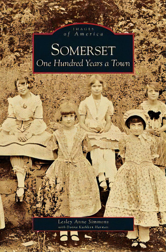 Somerset: One Hundred Years A Town, De Simmons, Lesley Anne. Editorial Arcadia Lib Ed, Tapa Dura En Inglés