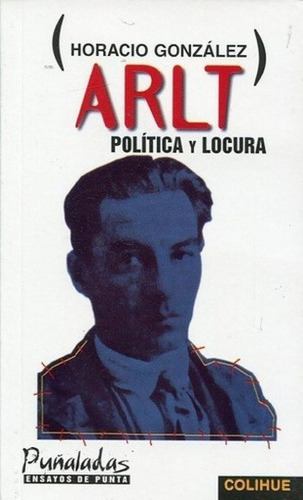 Libro - Arlt: Politica Y Locura, De Gonzalez, Horacio. Edit