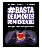 Comprar Basta De Amores De Mierda Vii 7, De Pela Gonzalo Romero. Basta De Amores De Mierda Editorial Del Autor, Tapa Blanda En Español