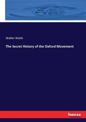 Libro The Secret History Of The Oxford Movement - Walter ...