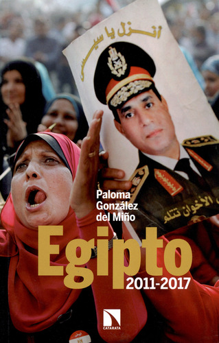 Egipto 2011-2017, De Paloma González Del Miño. Editorial Los Libros De La Catarata, Tapa Blanda, Edición 1 En Español, 2017