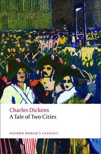 A Tale Of Two Cities, De Dickens, Charles. Oxford World's Classics, Vol. 1. Editorial Oxford University Press España, S.a., Tapa Blanda En Inglés