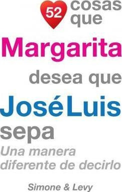 52 Cosas Que Margarita Desea Que Jose Luis Sepa : Una Manera