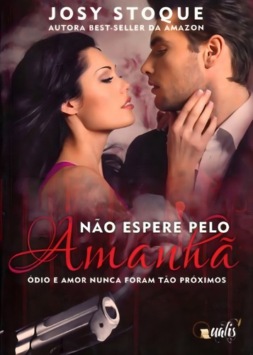 Não Espere Pelo Amanhã - Ódio E Amor Nunca Foram Tão Pr: Ódio E Amor Nunca Foram Tão Próximos, De Stoque, Josy., Vol. 1. Editorial Qualis, Capa Mole Em Português