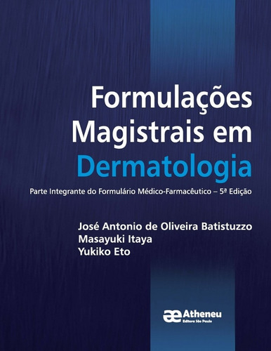 Formulações magistrais em dermatologia, de Batistuzzo, José Antonio de Oliveira. Editora Atheneu Ltda, capa dura em português, 2018