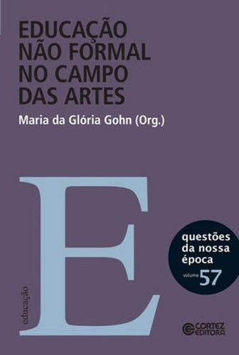 Educação Não Formal No Campo Das Artes, De Gohn, Maria Da Gloria. Editora Cortez, Capa Mole, Edição 1ª Edição - 2015 Em Português