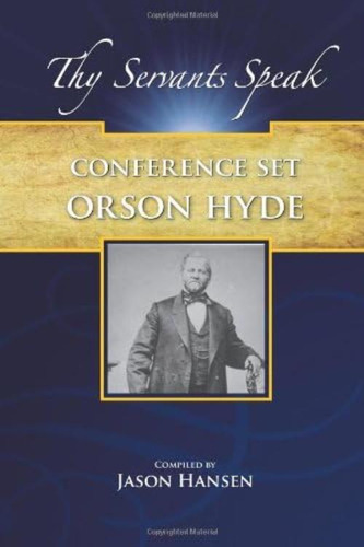 Thy Servants Speak (orson Hyde): Conference Set. Journal Of Discourses, Collected Discourses, Conference Reports, 1853 To 1922, De Hyde, Orson. Editorial Oem, Tapa Blanda En Inglés