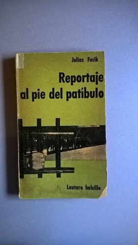 Reportaje Al Pie Del Patíbulo - Julius Fucik