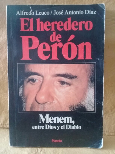 El Heredero De Peron - Alfredo Leuco