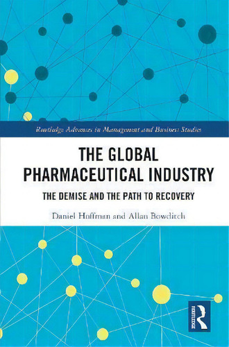 The Global Pharmaceutical Industry : The Demise And The Path To Recovery, De Daniel Hoffman. Routledge Advances In Management And Business Studies, Vol. 1. Editorial Routledge, Tapa Blanda En Inglés