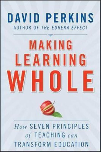 Making Learning Whole - David Perkins