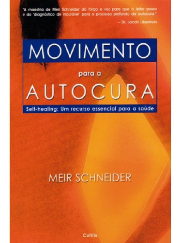 Movimento Para a Autocura, de Schneider, Meir. Editora CULTRIX (PENSAMENTO), capa mole, edição 1 em português