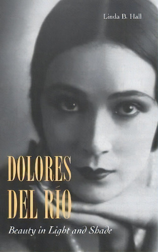 Dolores Del Rio, De Linda B. Hall. Editorial Stanford University Press, Tapa Dura En Inglés