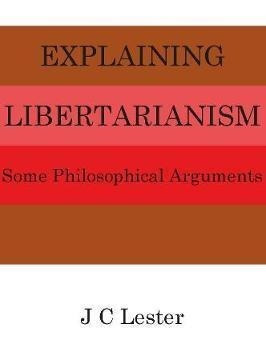 Explaining Libertarianism: Some Philosophical Arguments&-.