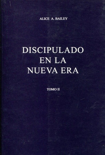 El Discipulado en la nueva era Tomo 2, de Bailey, Alice A.. Editorial Fundación Lucis, edición 1 en español