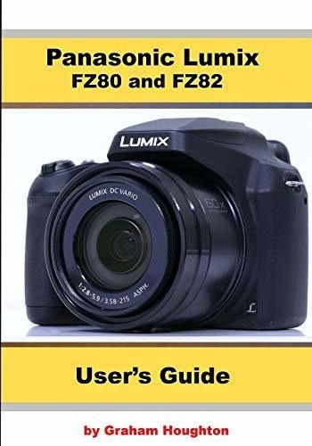 Panasonic Lumix Fz80 And Fz82 Users Guide - Houghton