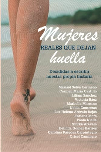 Mujeres Reales Que Dejan Huella: Decididas A Escribir Nuestr