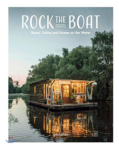Book : Rock The Boat: Boats, Cabins And Homes On The Water