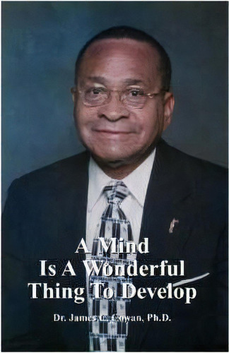 A Mind Is A Wonderful Thing To Develop, De James C. Cowan. Editorial Trafford Publishing, Tapa Blanda En Inglés