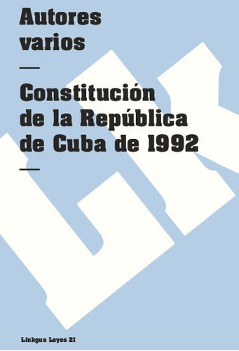 Constitución De La República De Cuba 1992, De Es, Vários. Editorial Linkgua Red Ediciones En Español